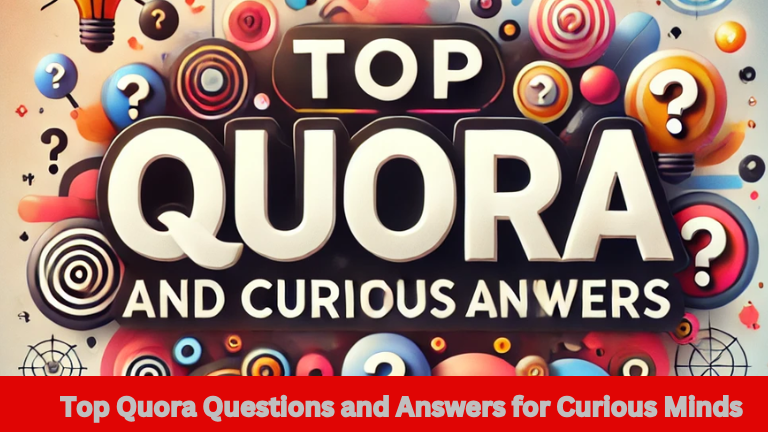 Top Quora Questions and Answers for Curious Minds