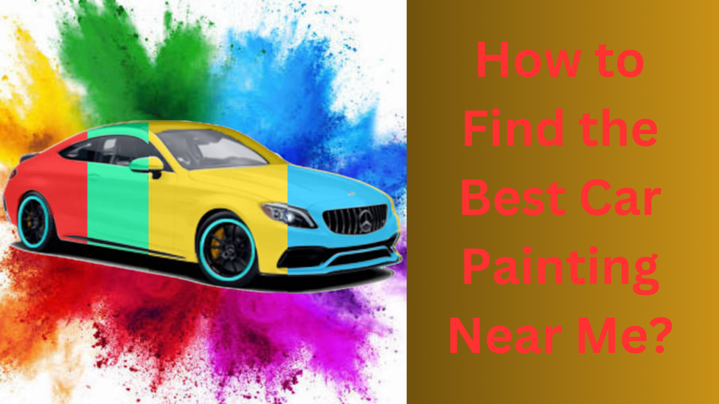 How to Find the Best Car Painting Near Me?