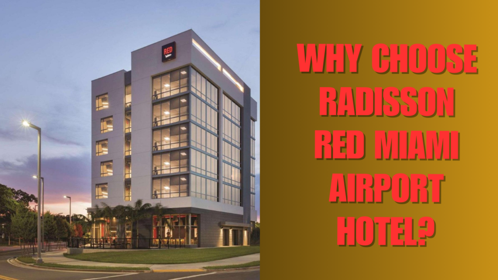 Why Choose Radisson Red Miami Airport Hotel?