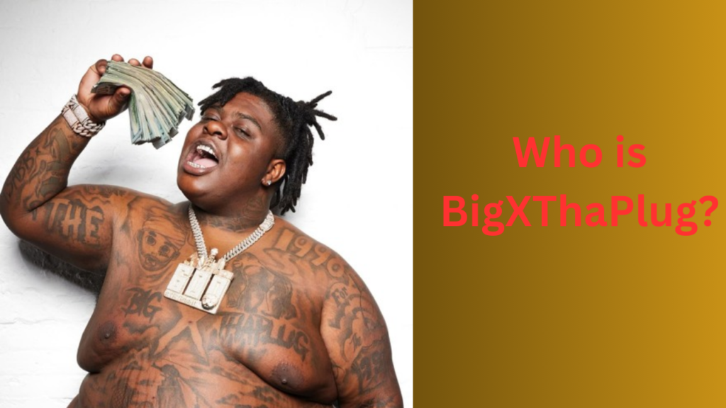 Who is BigXThaPlug?